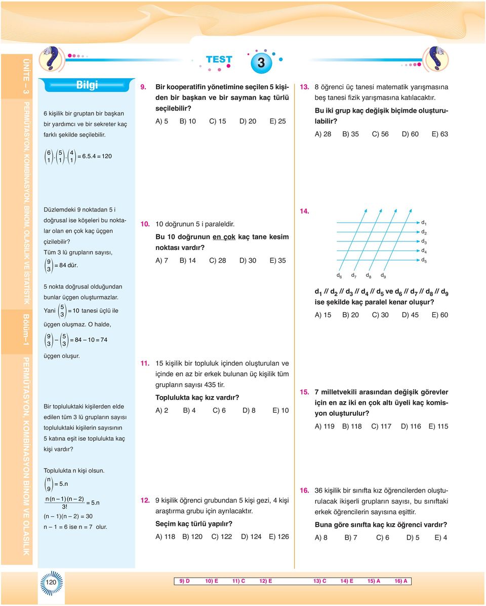 r okta doğrusal olduğuda bular üçge oluşturmazlar. Yai f p= 0 taesi üçlü ile üçge oluşmaz. O halde, 9 f p f p= 8 0 = üçge oluşur.