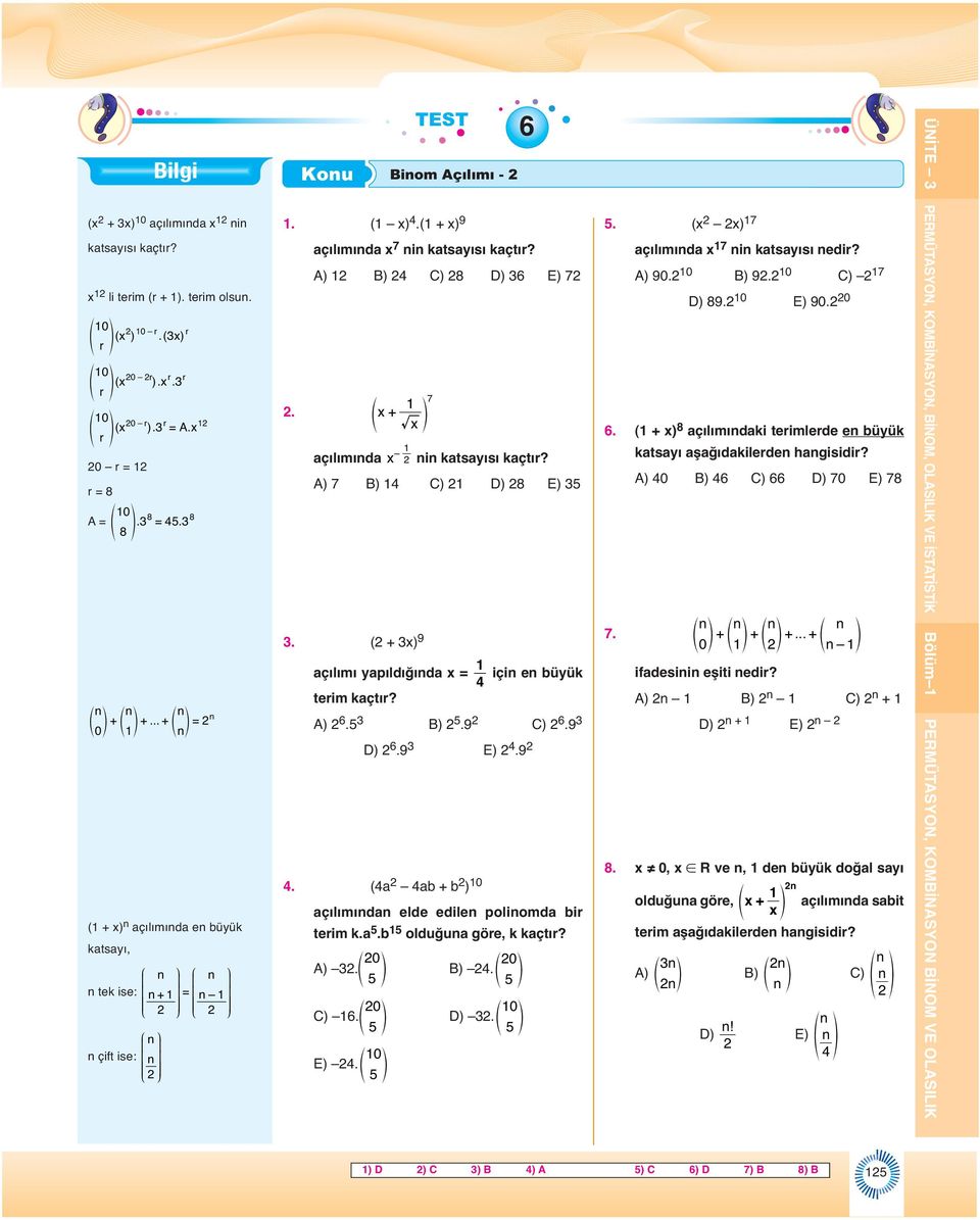 f p x TEST Bilgi Kou Biom Açılımı - (x + x) 0 açılımıda x i katsayısı kaçtır? x li terim (r + ). terim olsu. 0 0 r r f p( x ).( x) r 0 0 r r r f p( x ). x. r 0 r r f p( x ). = A.