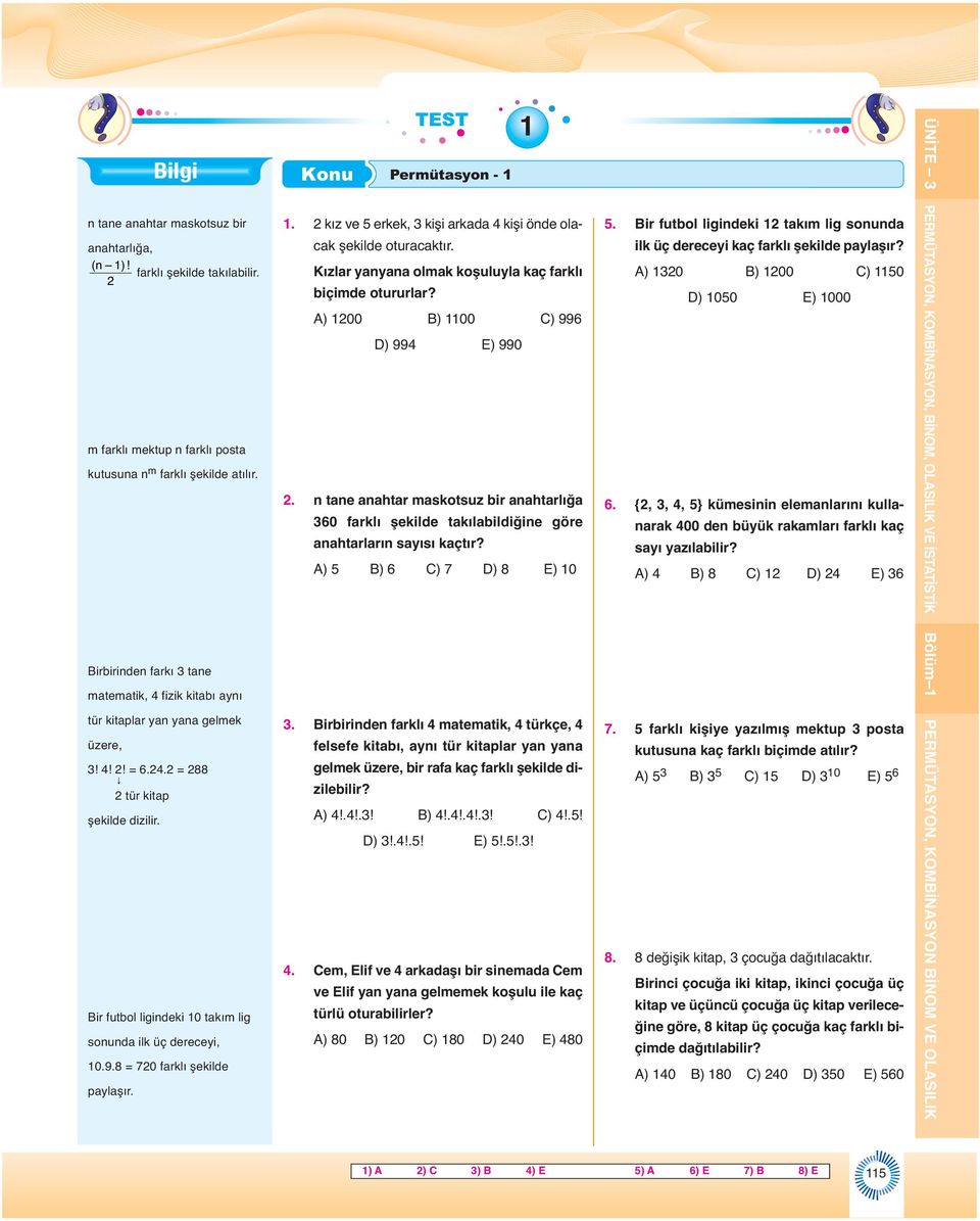 8 = 0 farklı şekilde paylaşır.. kız ve erkek, kişi arkada kişi öde olacak şekilde oturacaktır. Kızlar yayaa olmak koşuluyla kaç farklı biçimde otururlar? A) 00 B) 00 C) 99 D) 99 E) 990.