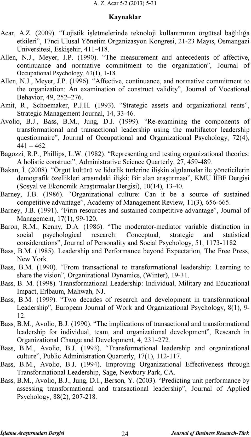 P. (1990). The measurement and antecedents of affective, continuance and normative commitment to the organization, Journal of Occupational Psychology, 63(1), 1-18. Allen, N.J., Meyer, J.P. (1996).