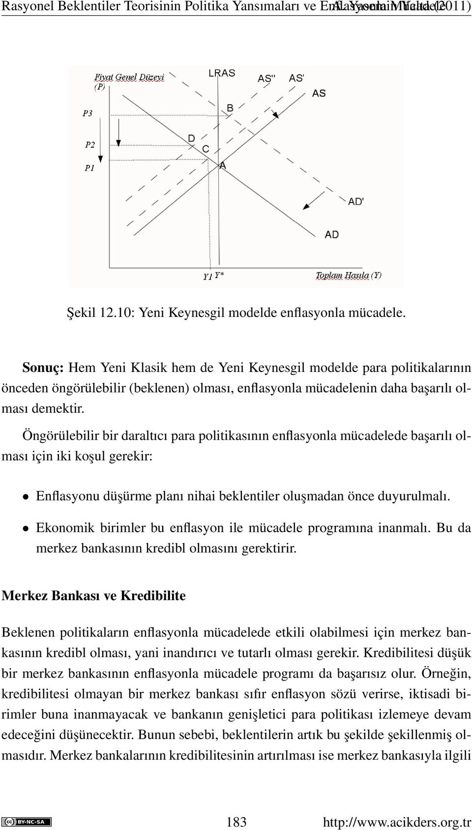 Öngörülebilir bir daraltıcı para politikasının enflasyonla mücadelede başarılı olması için iki koşul gerekir: Enflasyonu düşürme planı nihai beklentiler oluşmadan önce duyurulmalı.