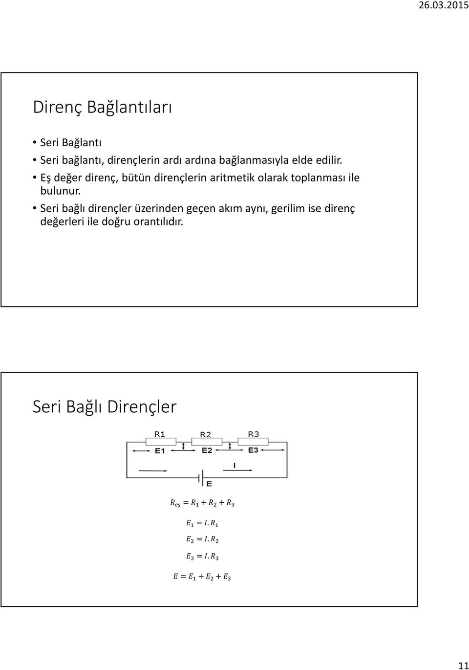 Eş değer direnç, bütün dirençlerin aritmetik olarak toplanması ile bulunur.