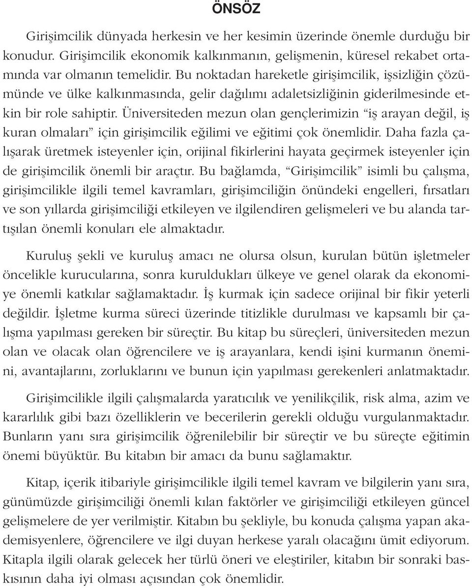 Üniversiteden mezun olan gençlerimizin iş arayan değil, iş kuran olmaları için girişimcilik eğilimi ve eğitimi çok önemlidir.