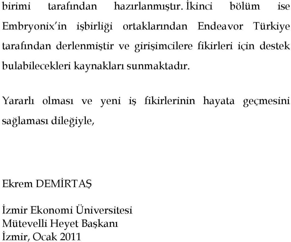 derlenmiştir ve girişimcilere fikirleri için destek bulabilecekleri kaynakları sunmaktadır.