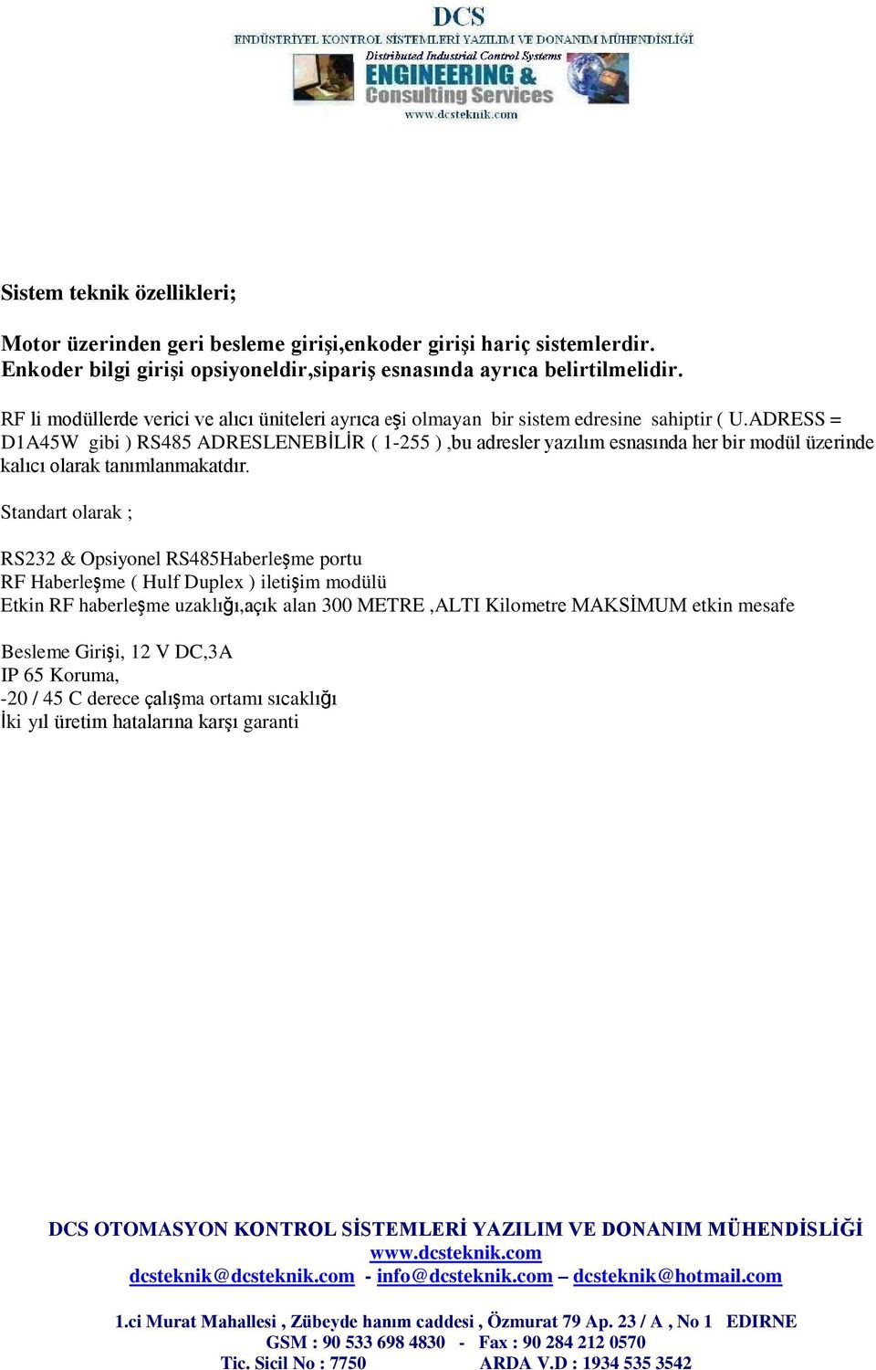 ADRESS = D1A45W gibi ) RS485 ADRESLENEBİLİR ( 1-255 ),bu adresler yazılım esnasında her bir modül üzerinde kalıcı olarak tanımlanmakatdır.