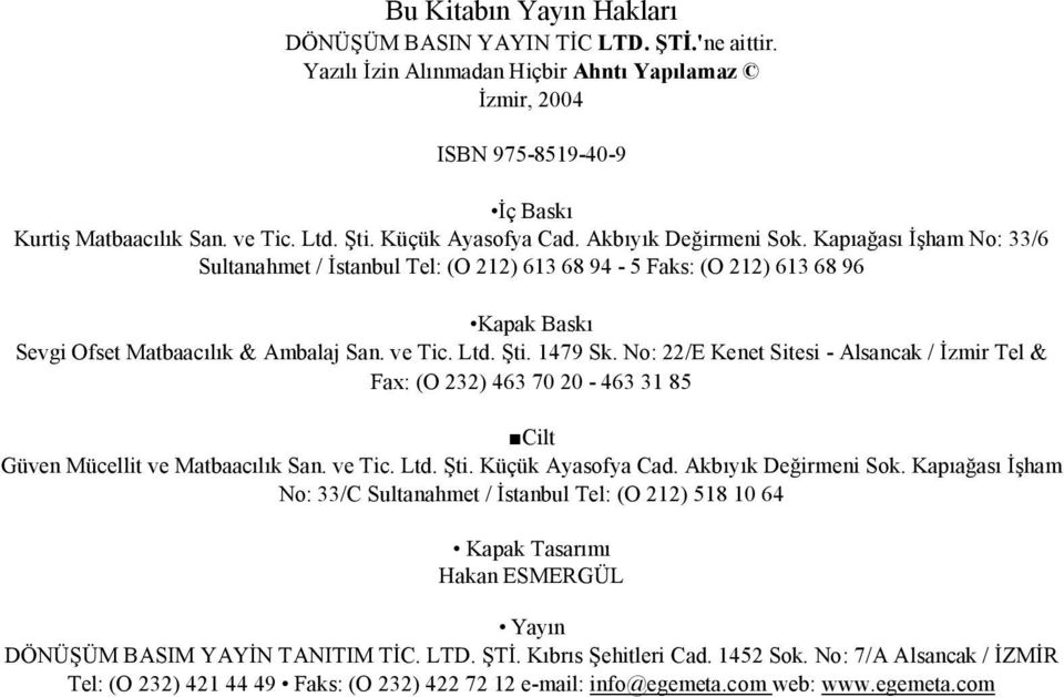 Ltd. Şti. 1479 Sk. No: 22/E Kenet Sitesi - Alsancak / İzmir Tel & Fax: (O 232) 463 70 20-463 31 85 Cilt Güven Mücellit ve Matbaacılık San. ve Tic. Ltd. Şti. Küçük Ayasofya Cad. Akbıyık Değirmeni Sok.