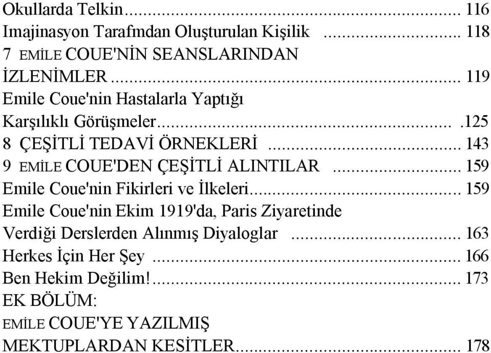 .. 143 9 EMİLE COUE'DEN ÇEŞİTLİ ALINTILAR... 159 Emile Coue'nin Fikirleri ve İlkeleri.