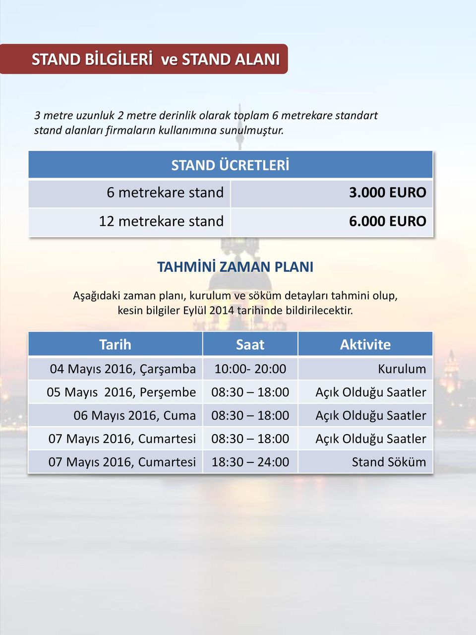 000 EURO TAHMİNİ ZAMAN PLANI Aşağıdaki zaman planı, kurulum ve söküm detayları tahmini olup, kesin bilgiler Eylül 2014 tarihinde bildirilecektir.