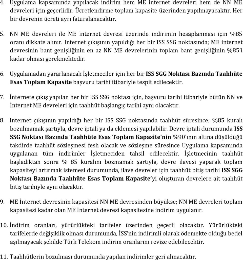 Internet çıkışının yapıldığı her bir noktasında; ME internet devresinin bant genişliğinin en az NN ME devrelerinin toplam bant genişliğinin %85 i kadar olması gerekmektedir. 6.