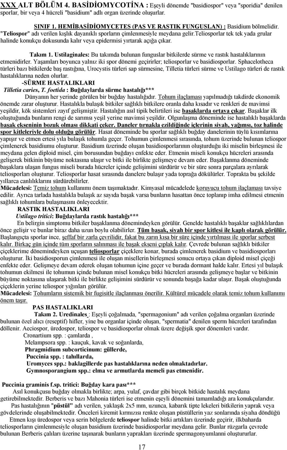 teliosporlar tek tek yada grular halinde konukçu dokusunda kalır veya epidermisi yırtarak açığa çıkar. Takım 1.