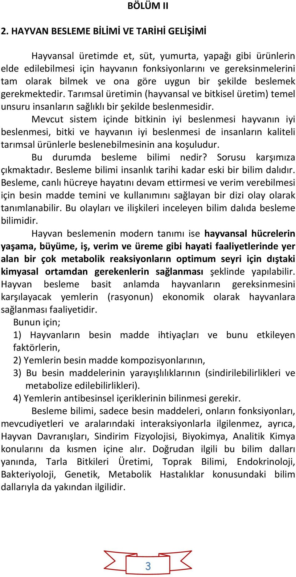 uygun bir şekilde beslemek gerekmektedir. Tarımsal üretimin (hayvansal ve bitkisel üretim) temel unsuru insanların sağlıklı bir şekilde beslenmesidir.