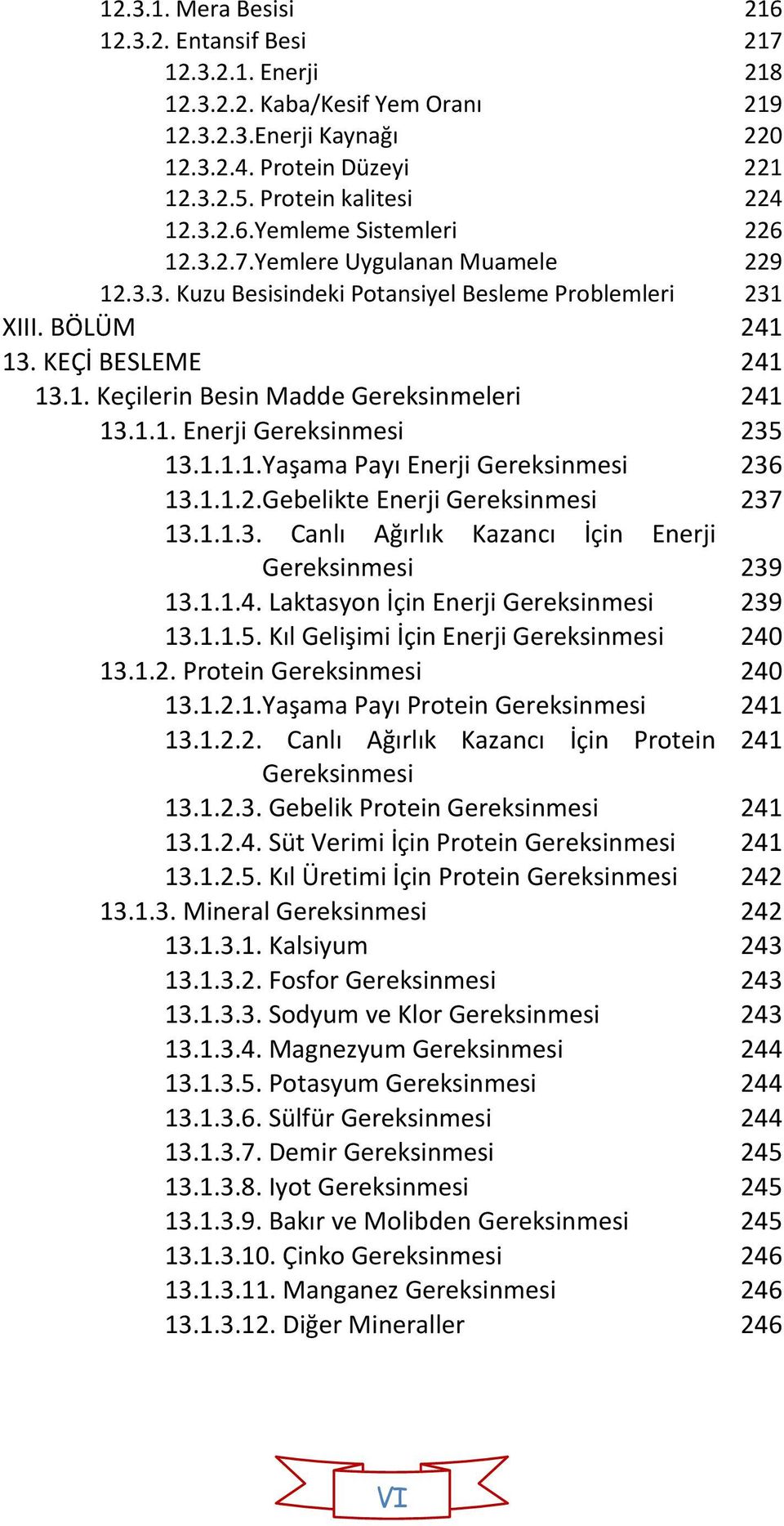 1.1.1.Yaşama Payı Enerji Gereksinmesi 236 13.1.1.2.Gebelikte Enerji Gereksinmesi 237 13.1.1.3. Canlı Ağırlık Kazancı İçin Enerji Gereksinmesi 239 13.1.1.4. Laktasyon İçin Enerji Gereksinmesi 239 13.1.1.5.