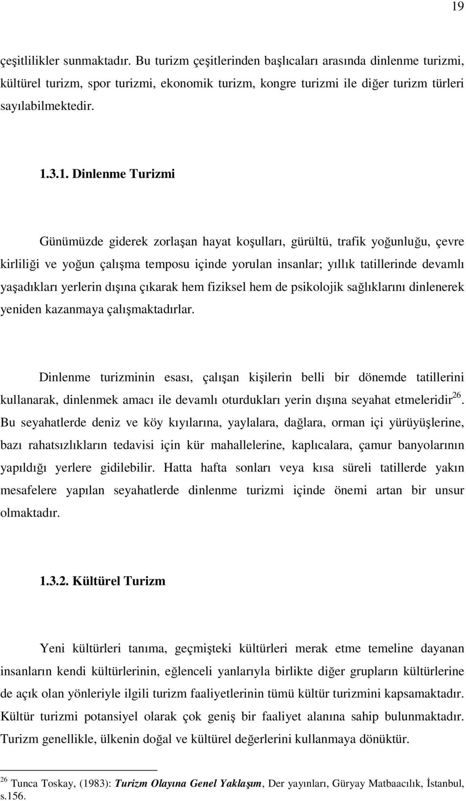 yaşadıkları yerlerin dışına çıkarak hem fiziksel hem de psikolojik sağlıklarını dinlenerek yeniden kazanmaya çalışmaktadırlar.