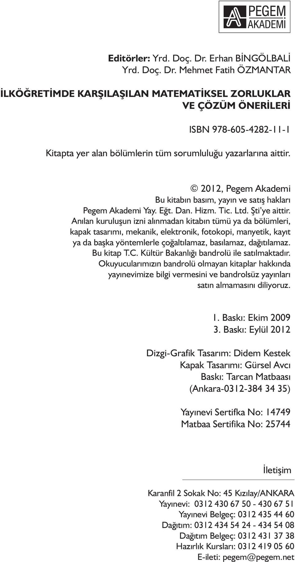 Mehmet Fatih ÖZMANTAR İLKÖĞRETİMDE KARŞILAŞILAN MATEMATİKSEL ZORLUKLAR VE ÇÖZÜM ÖNERİLERİ ISBN 978-605-4282-11-1 Kitapta yer alan bölümlerin tüm sorumluluğu yazarlarına aittir.