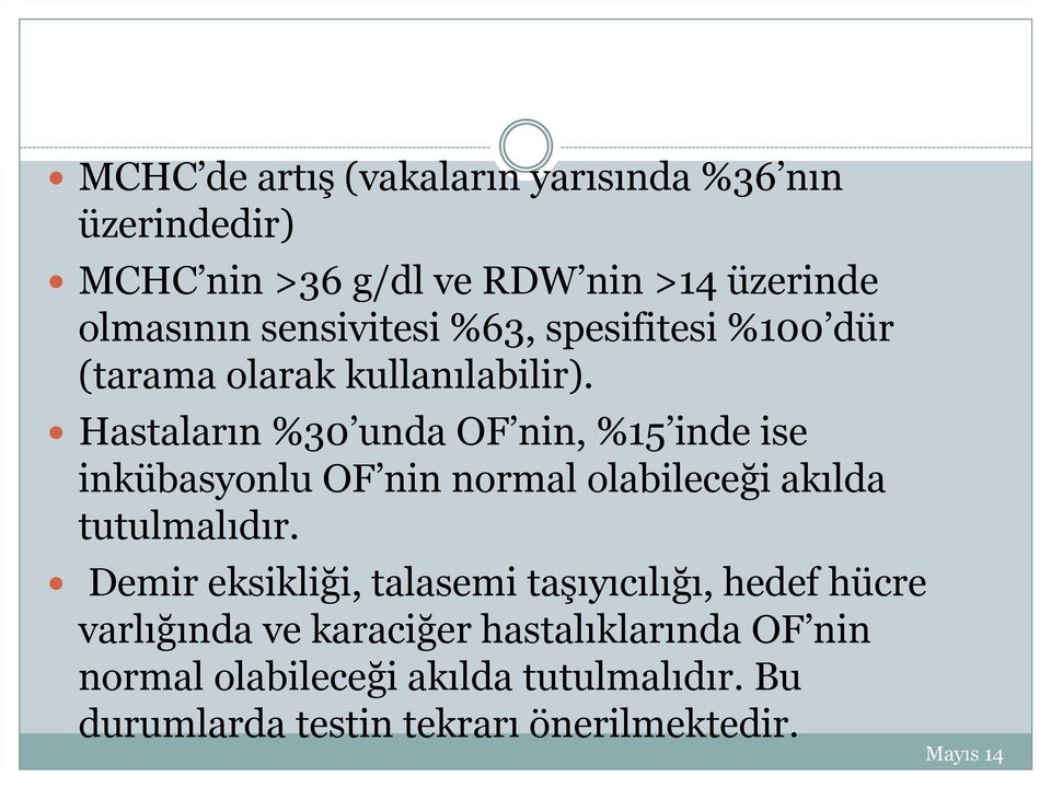 Hastaların %30 unda OF nin, %15 inde ise inkübasyonlu OF nin normal olabileceği akılda tutulmalıdır.