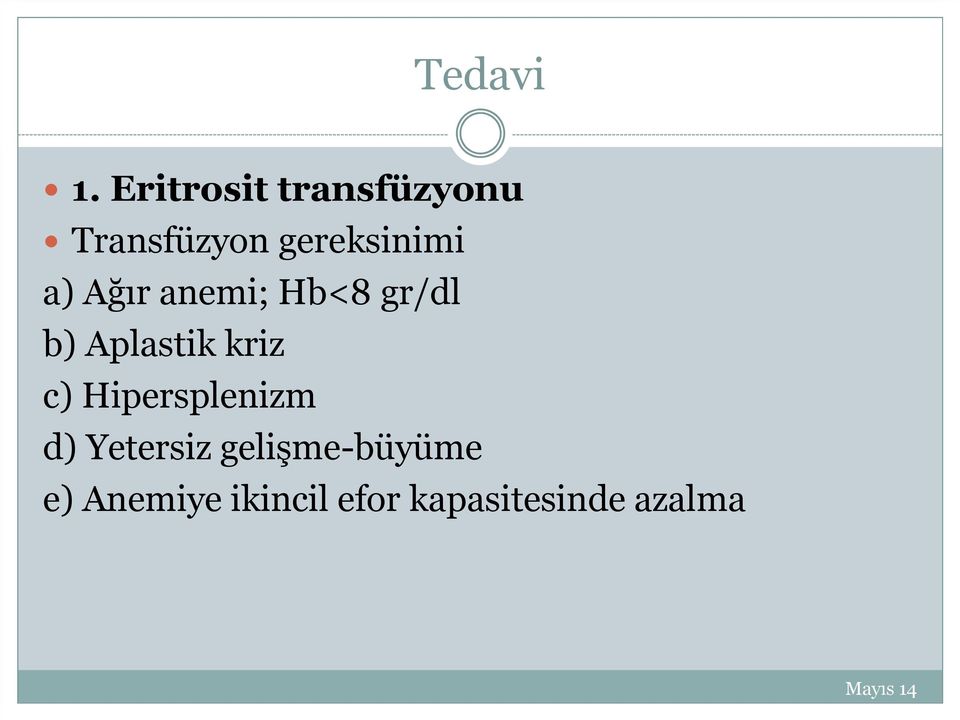 a) Ağır anemi; Hb<8 gr/dl b) Aplastik kriz c)