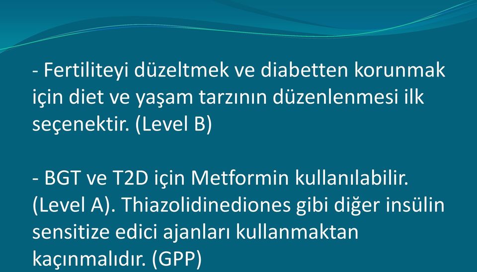 (Level B) - BGT ve T2D için Metformin kullanılabilir. (Level A).