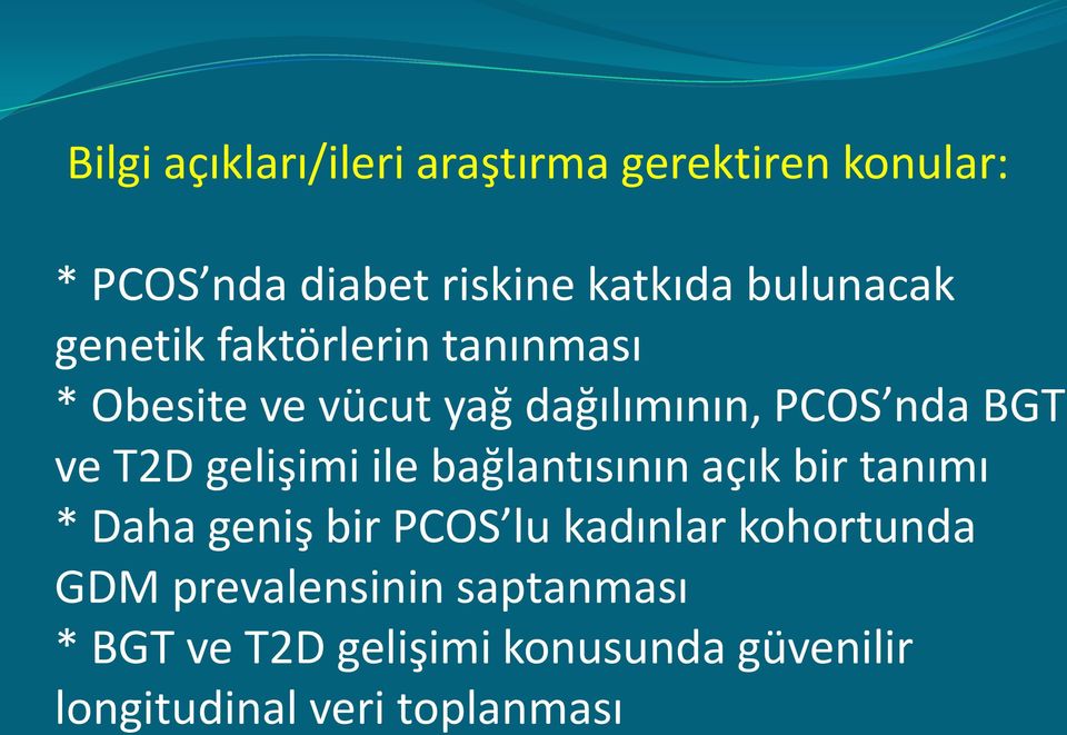 T2D gelişimi ile bağlantısının açık bir tanımı * Daha geniş bir PCOS lu kadınlar kohortunda