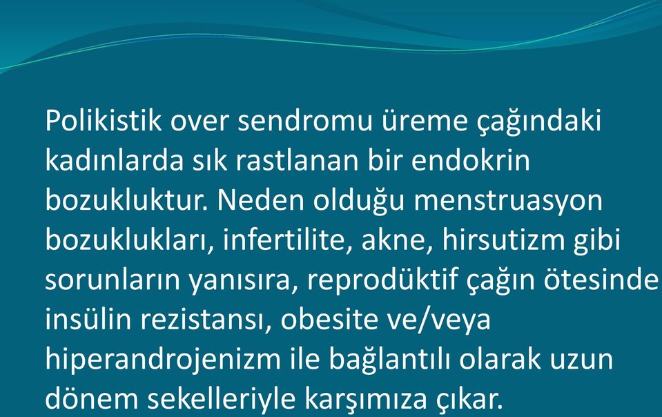 Neden olduğu menstruasyon bozuklukları, infertilite, akne, hirsutizm gibi