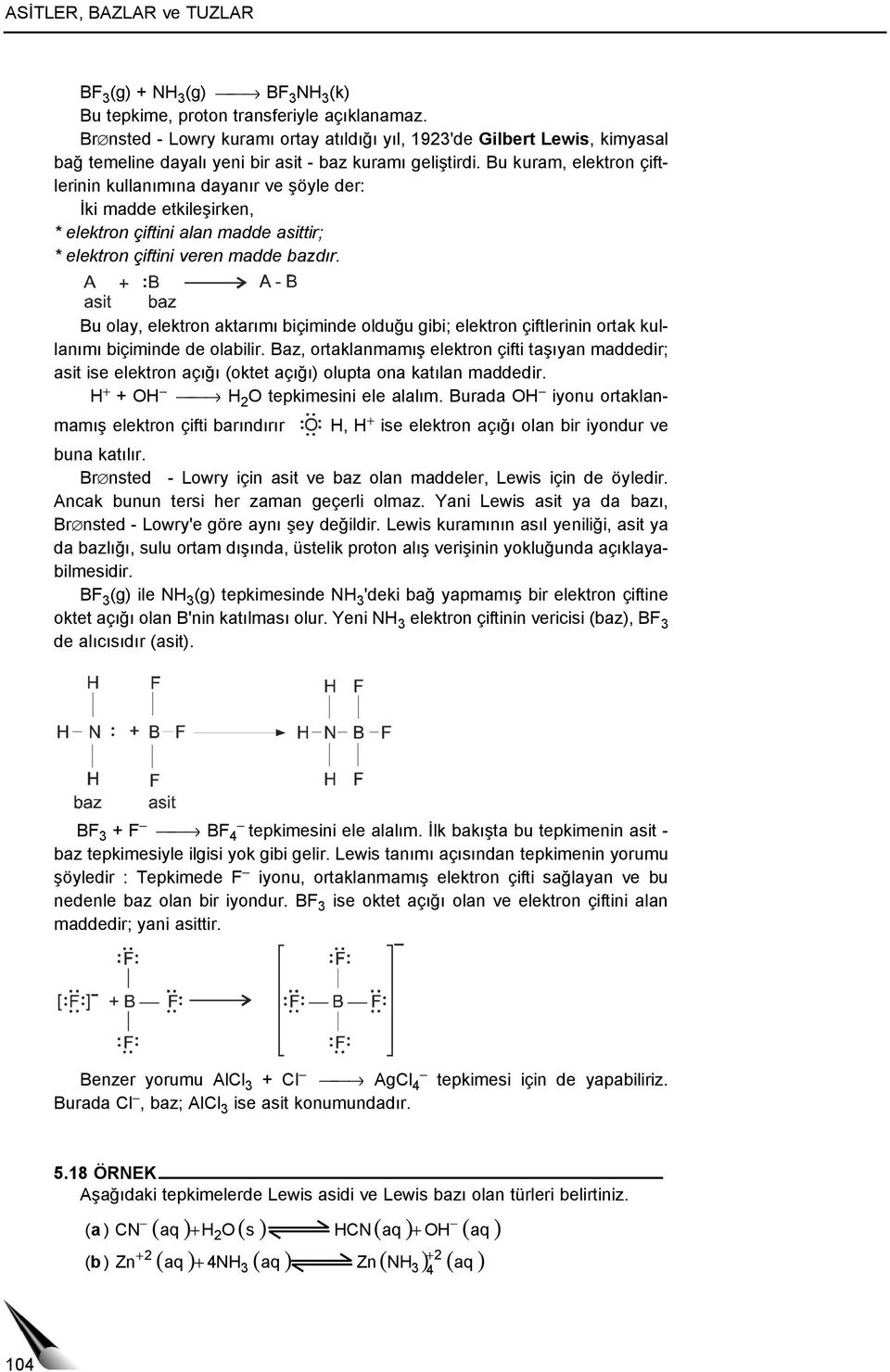 Bu kuram, elektron çiftlerinin kullanımına dayanır ve şöyle der: İki madde etkileşirken, * elektron çiftini alan madde asittir; * elektron çiftini veren madde bazdır.