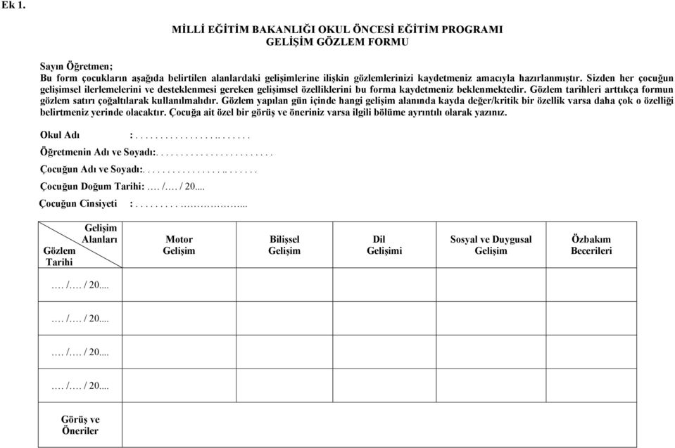 Gözlem tarihleri arttıkça formun gözlem satırı çoğaltılarak kullanılmalıdır.