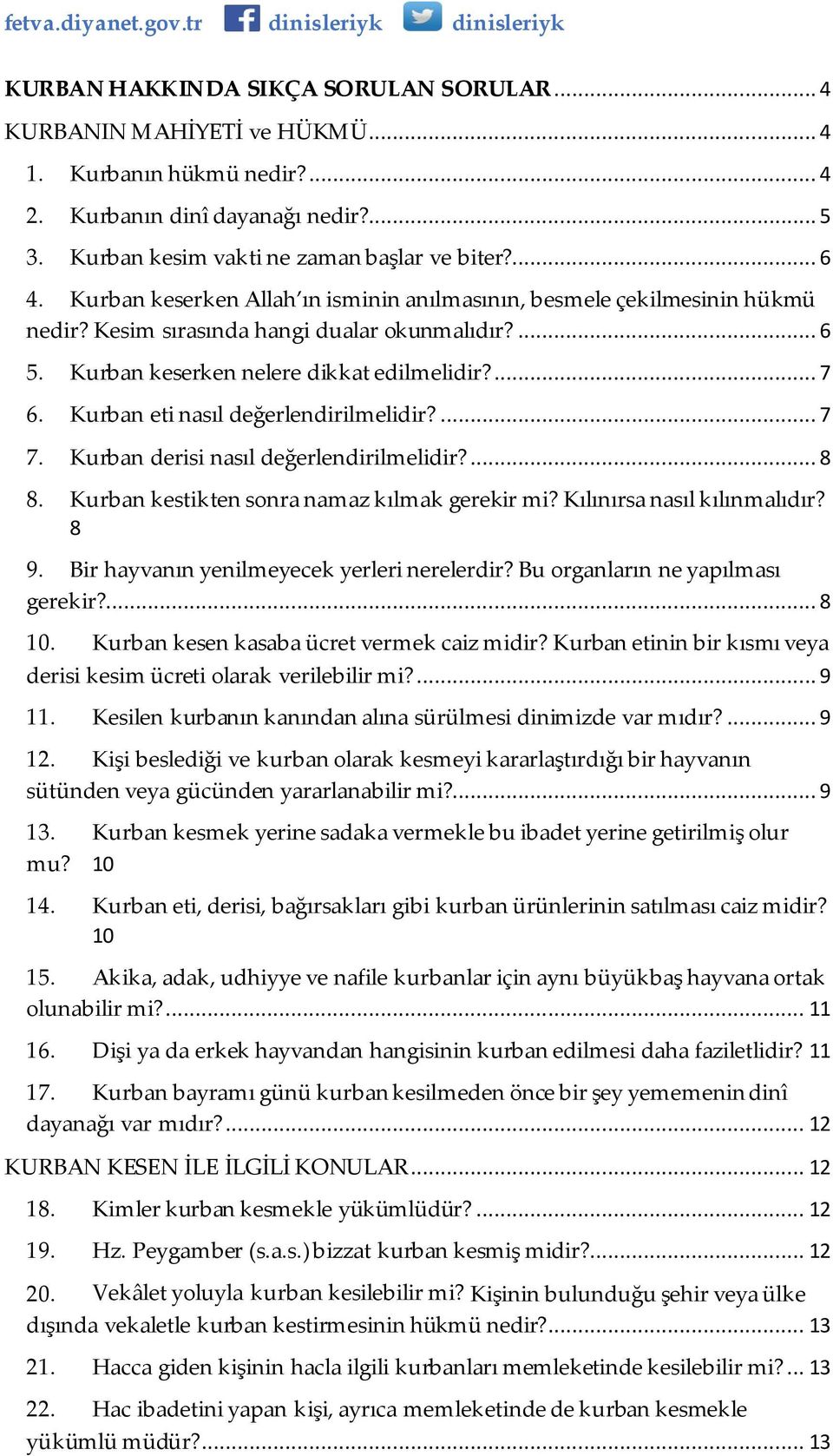 Kurban eti nasıl değerlendirilmelidir?... 7 7. Kurban derisi nasıl değerlendirilmelidir?... 8 8. Kurban kestikten sonra namaz kılmak gerekir mi? Kılınırsa nasıl kılınmalıdır? 8 9.