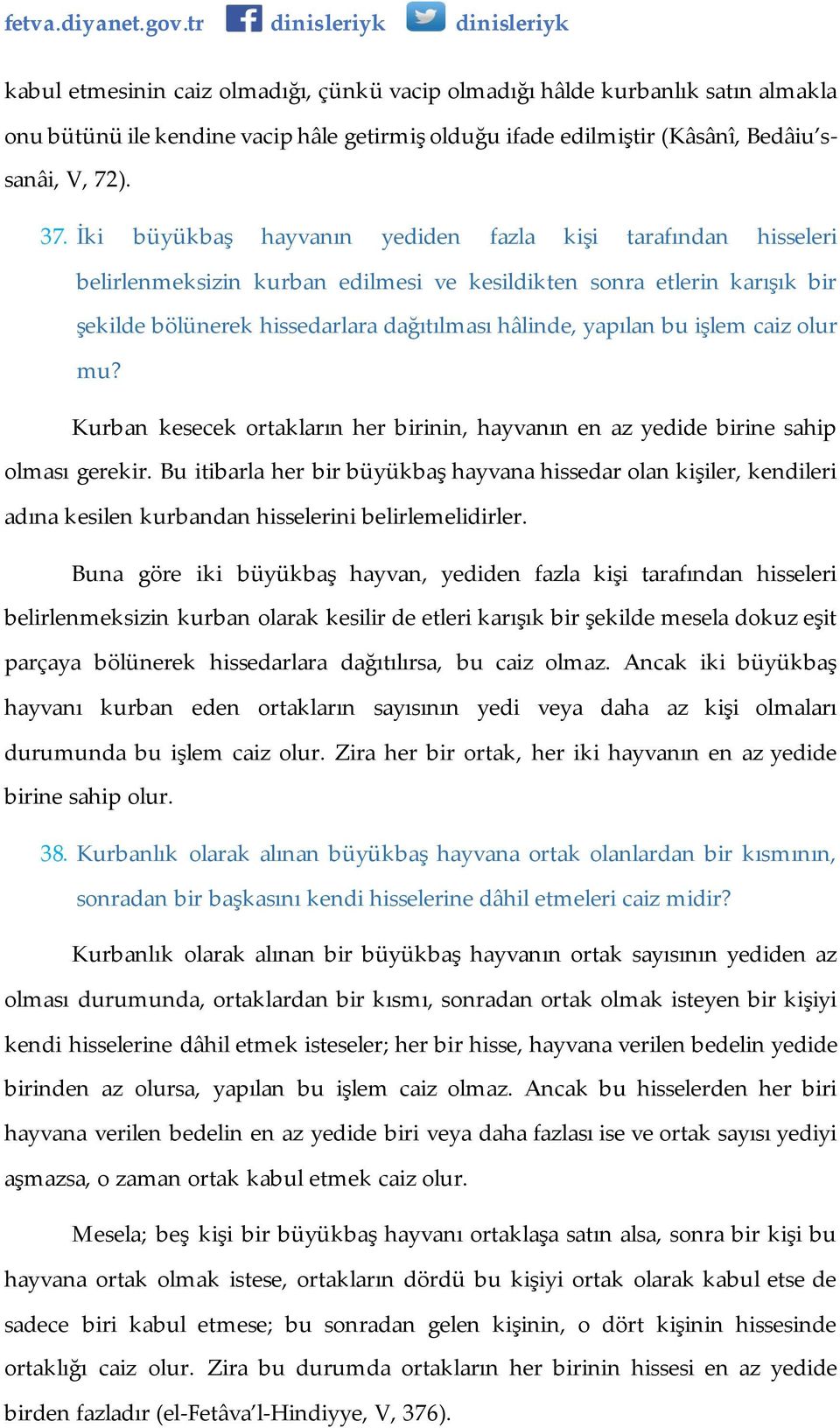 işlem caiz olur mu? Kurban kesecek ortakların her birinin, hayvanın en az yedide birine sahip olması gerekir.