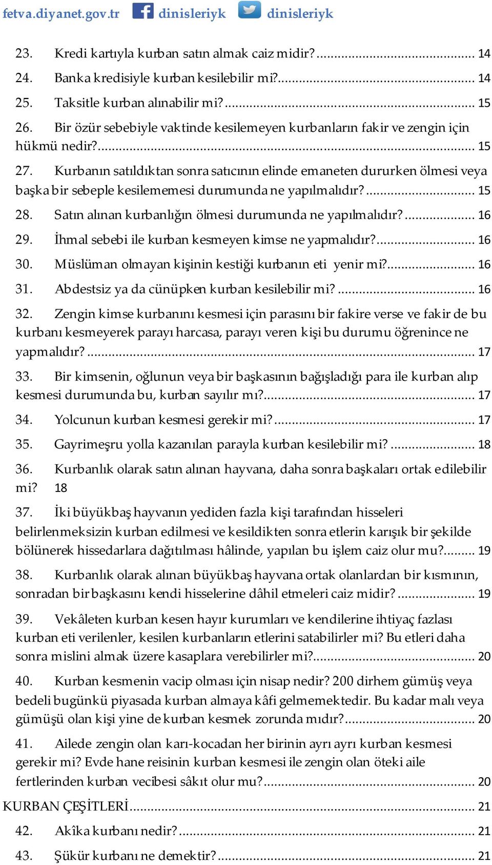 Kurbanın satıldıktan sonra satıcının elinde emaneten dururken ölmesi veya başka bir sebeple kesilememesi durumunda ne yapılmalıdır?... 15 28. Satın alınan kurbanlığın ölmesi durumunda ne yapılmalıdır?