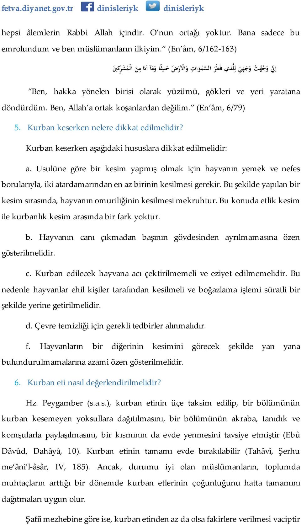 Ben, Allah a ortak koşanlardan değilim. (En âm, 6/79) 5. Kurban keserken nelere dikkat edilmelidir? Kurban keserken aşağıdaki hususlara dikkat edilmelidir: a.