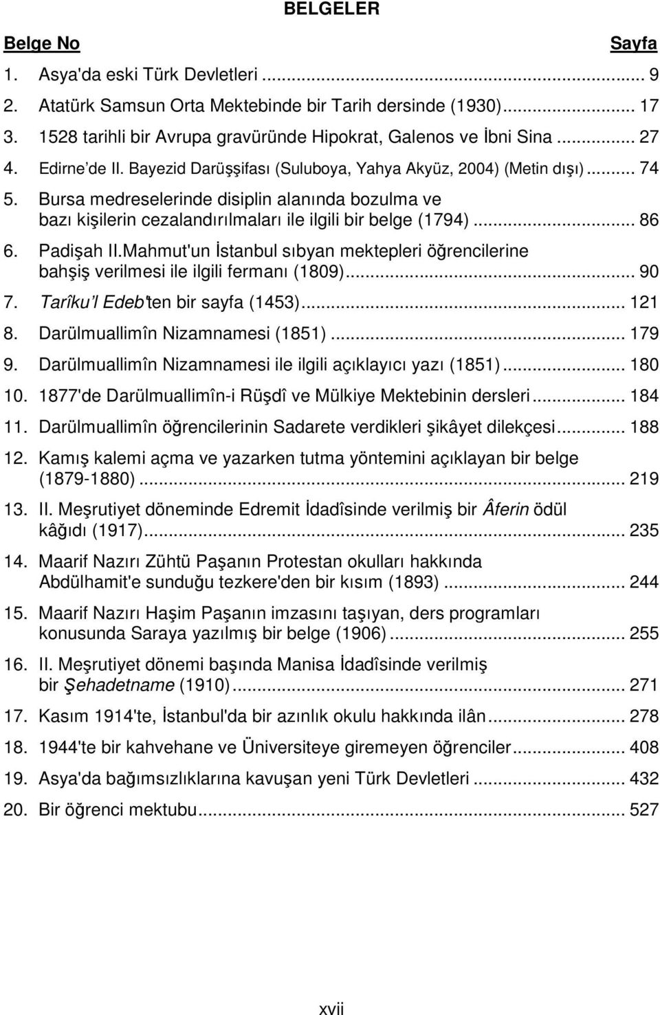 Bursa medreselerinde disiplin alanında bozulma ve bazı kişilerin cezalandırılmaları ile ilgili bir belge (1794)... 86 6. Padişah II.