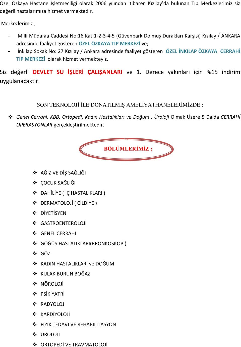 Kızılay / Ankara adresinde faaliyet gösteren ÖZEL İNKILAP ÖZKAYA CERRAHİ TIP MERKEZİ olarak hizmet vermekteyiz. Siz değerli DEVLET SU İŞLERİ ÇALIŞANLARI ve 1.