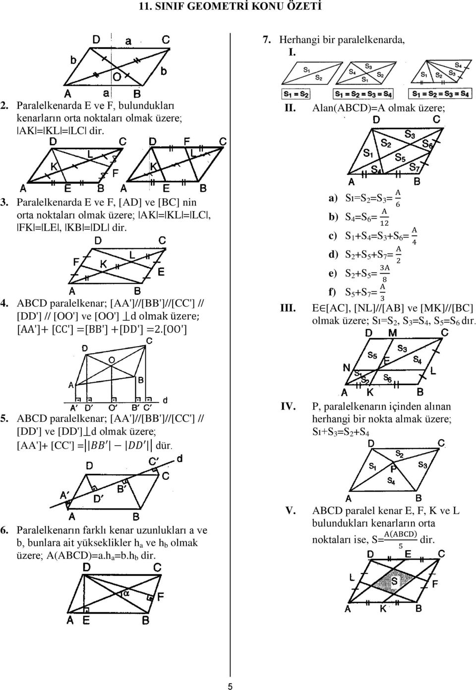 ABCD paralelkenar; [AA']//[BB']//[CC'] // [DD'] // [OO'] ve [OO'] d ol k üz ; [AA']+ [CC'] =[BB'] +[DD'] =2.[OO'] III.