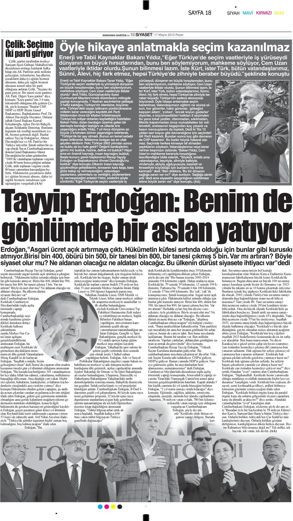 şeklinde konuştu Enerji ve Tabii Kaynaklar Bakanı Taner Yıldız, "Eğer Türkiye'de seçim vaatleriyle iş yürüseydi dünyanın en büyük hırsızlarından, bunu ben söylemiyorum, mahkeme söylüyor, Cem Uzan