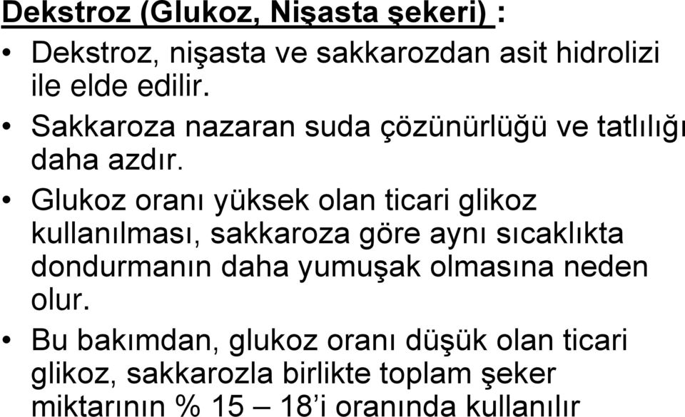 Glukoz oranı yüksek olan ticari glikoz kullanılması, sakkaroza göre aynı sıcaklıkta dondurmanın daha