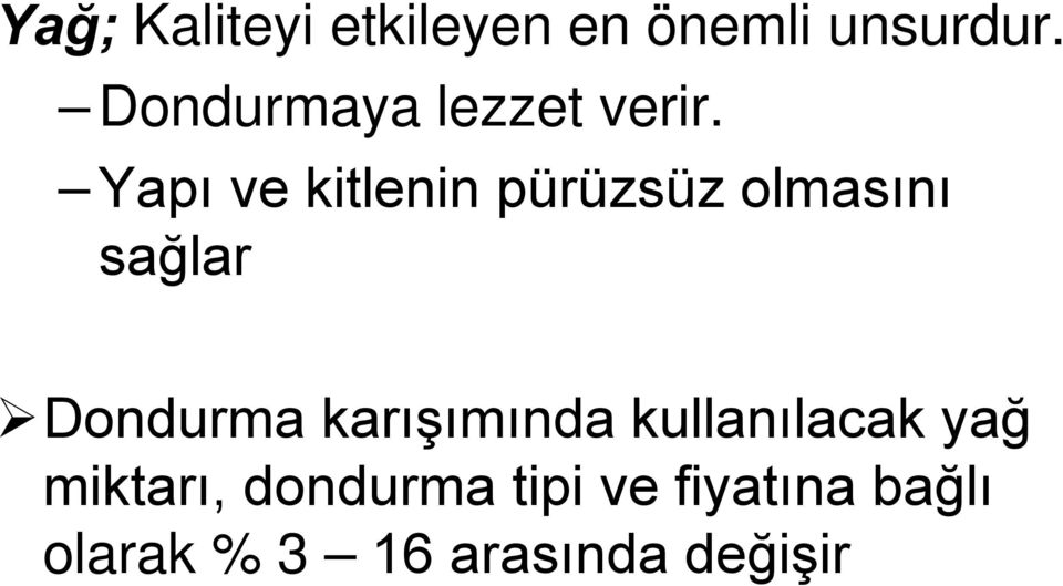 Yapı ve kitlenin pürüzsüz olmasını sağlar Dondurma