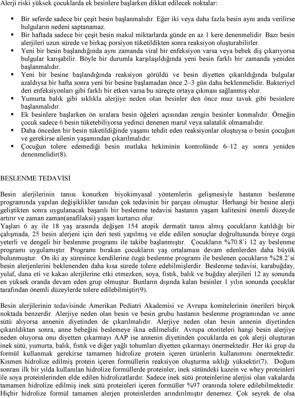 Bazı besin alerjileri uzun sürede ve birkaç porsiyon tüketildikten sonra reaksiyon oluşturabilirler.