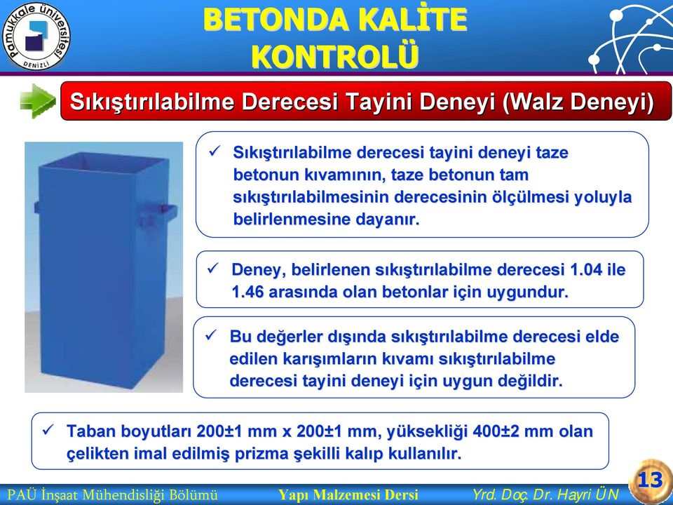 Bu değerler erler dışıd ışında sıkışs ıştırılabilme derecesi elde edilen karışı ışımların n kıvamk vamı sıkıştırılabilme derecesi tayini deneyi için i in uygun değildir.