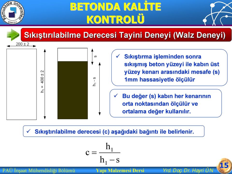 kenarının orta noktasından ndan ölçülür r ve ortalama değer er kullanılır.