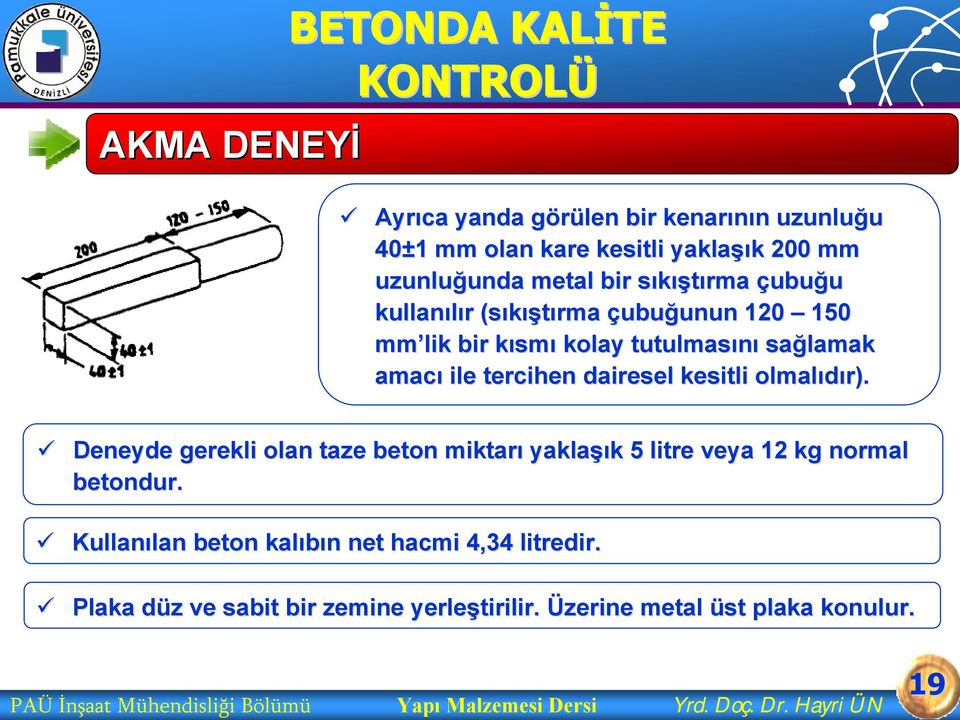 kesitli olmalıdır). Deneyde gerekli olan taze beton miktarı yaklaşı şık k 5 litre veya 12 kg normal betondur.