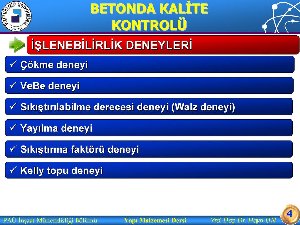 Yayılma deneyi Sıkıştırma faktörü deneyi Kelly topu deneyi PAÜ