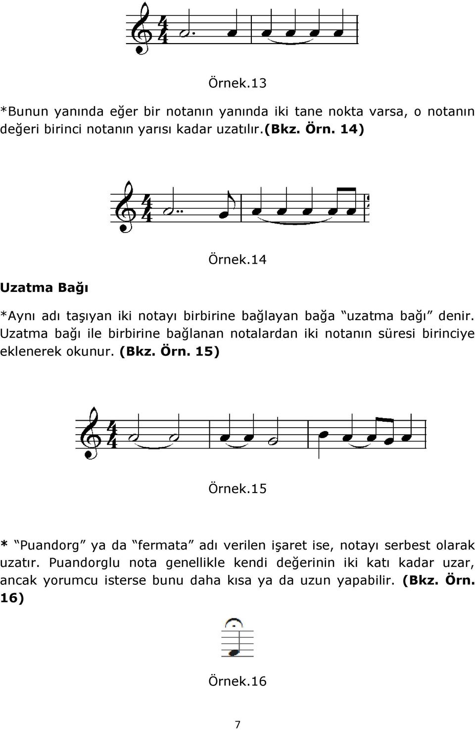 Uzatma bağı ile birbirine bağlanan notalardan iki notanın süresi birinciye eklenerek okunur. (Bkz. Örn. 15) Örnek.