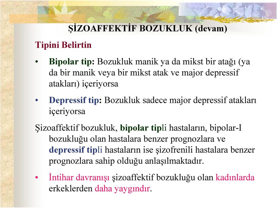 bipolar tipli hastaların, bipolar-i bozukluğu olan hastalara benzer prognozlara ve depressif tipli hastaların ise şizofrenili