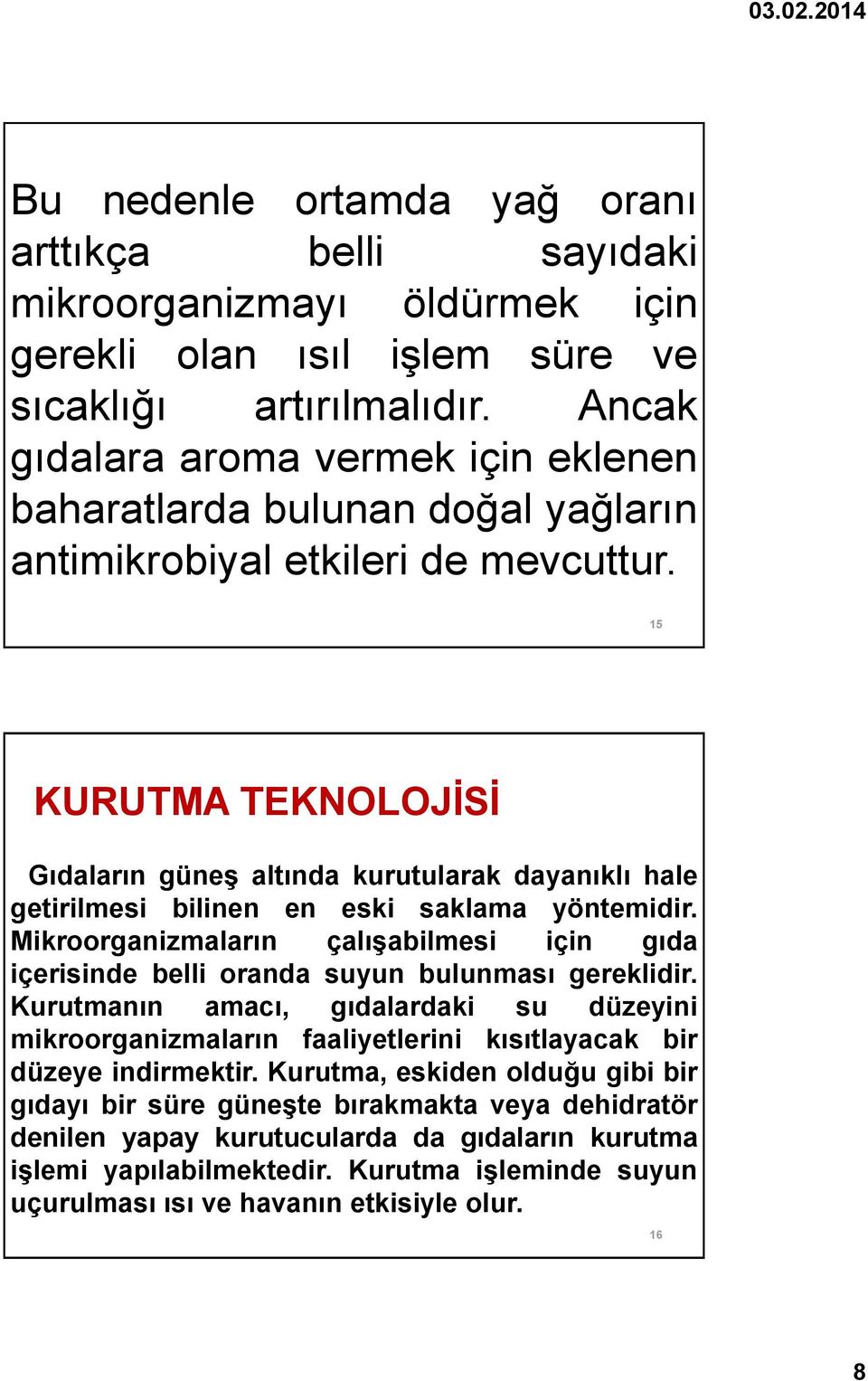 15 KURUTMA TEKNOLOJİSİ Gıdaların güneş altında kurutularak dayanıklı hale getirilmesi bilinen en eski saklama yöntemidir.