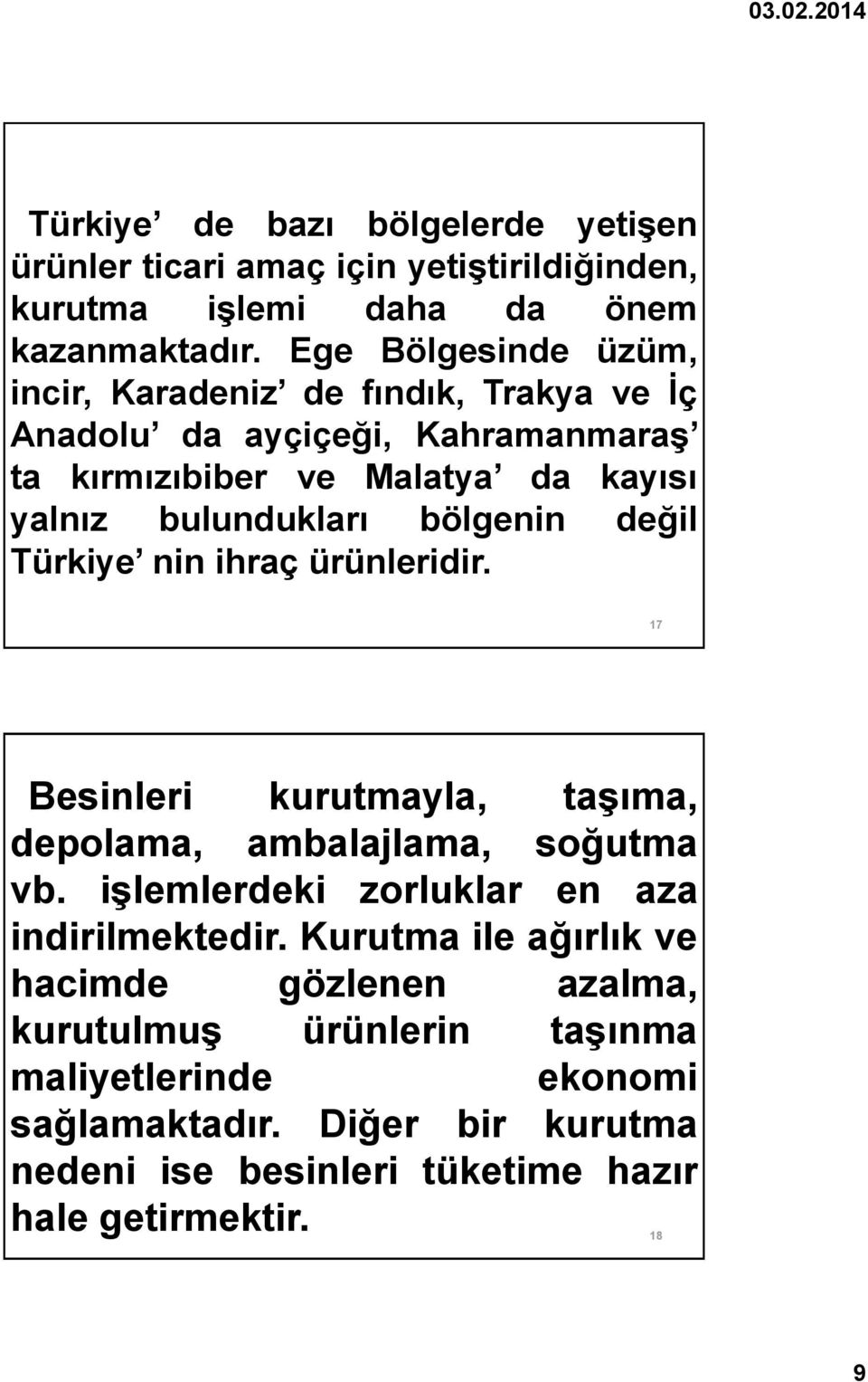 bölgenin değil Türkiye nin ihraç ürünleridir. 17 Besinleri kurutmayla, taşıma, depolama, ambalajlama, soğutma vb.