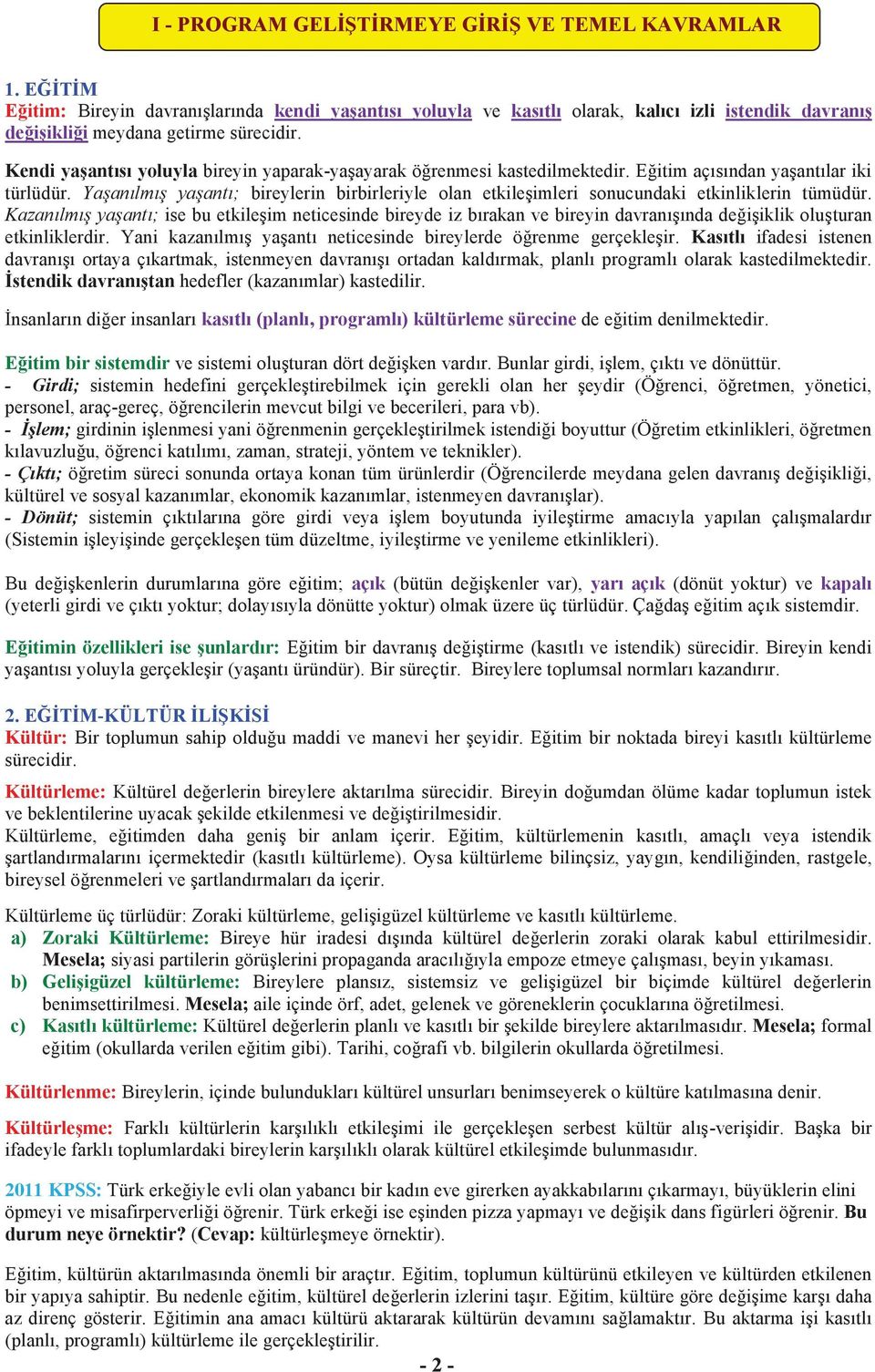 Kendi yaşantısı yoluyla bireyin yaparak-yaşayarak öğrenmesi kastedilmektedir. Eğitim açısından yaşantılar iki türlüdür.