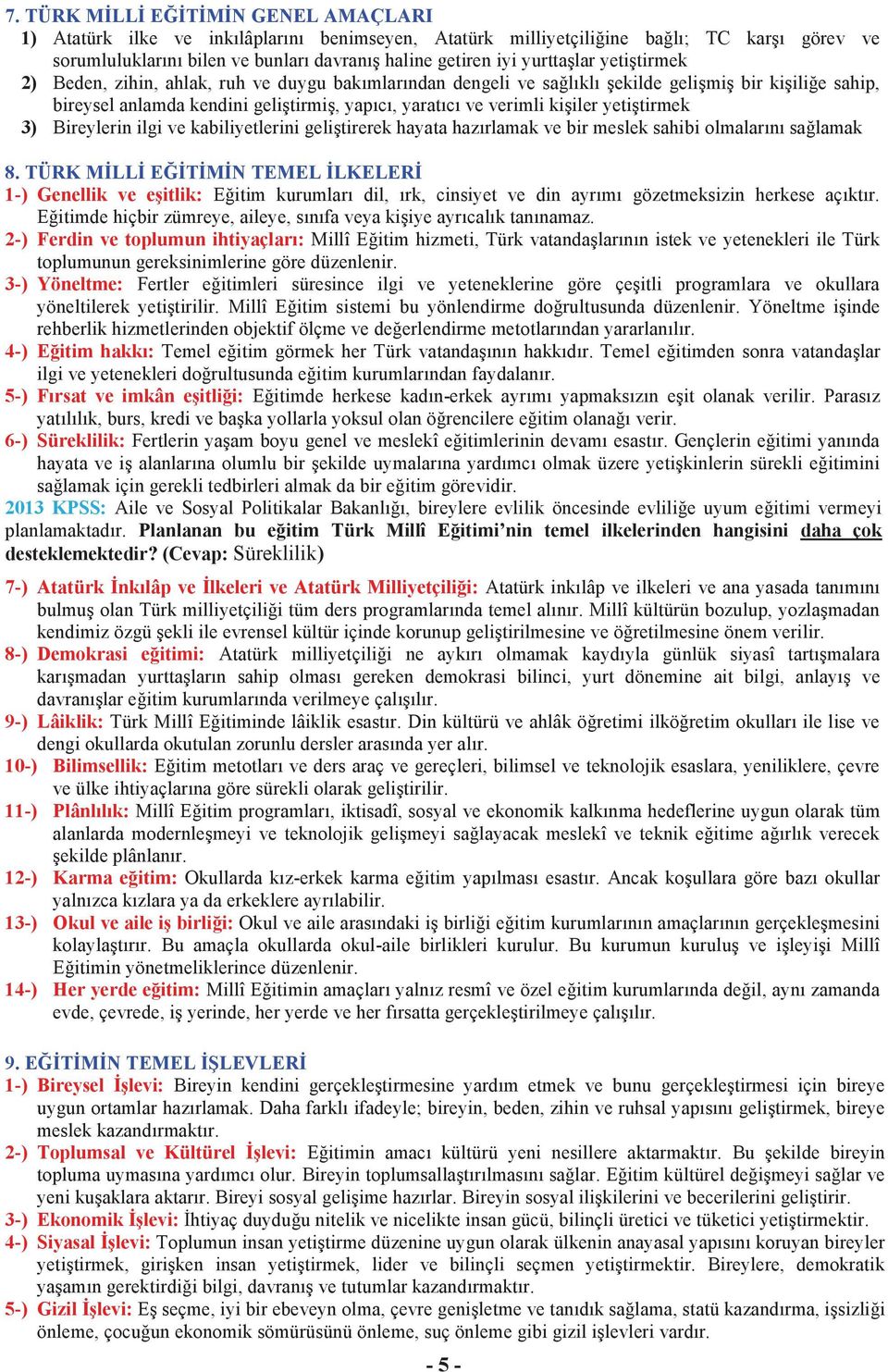 kişiler yetiştirmek 3) Bireylerin ilgi ve kabiliyetlerini geliştirerek hayata hazırlamak ve bir meslek sahibi olmalarını sağlamak 8.