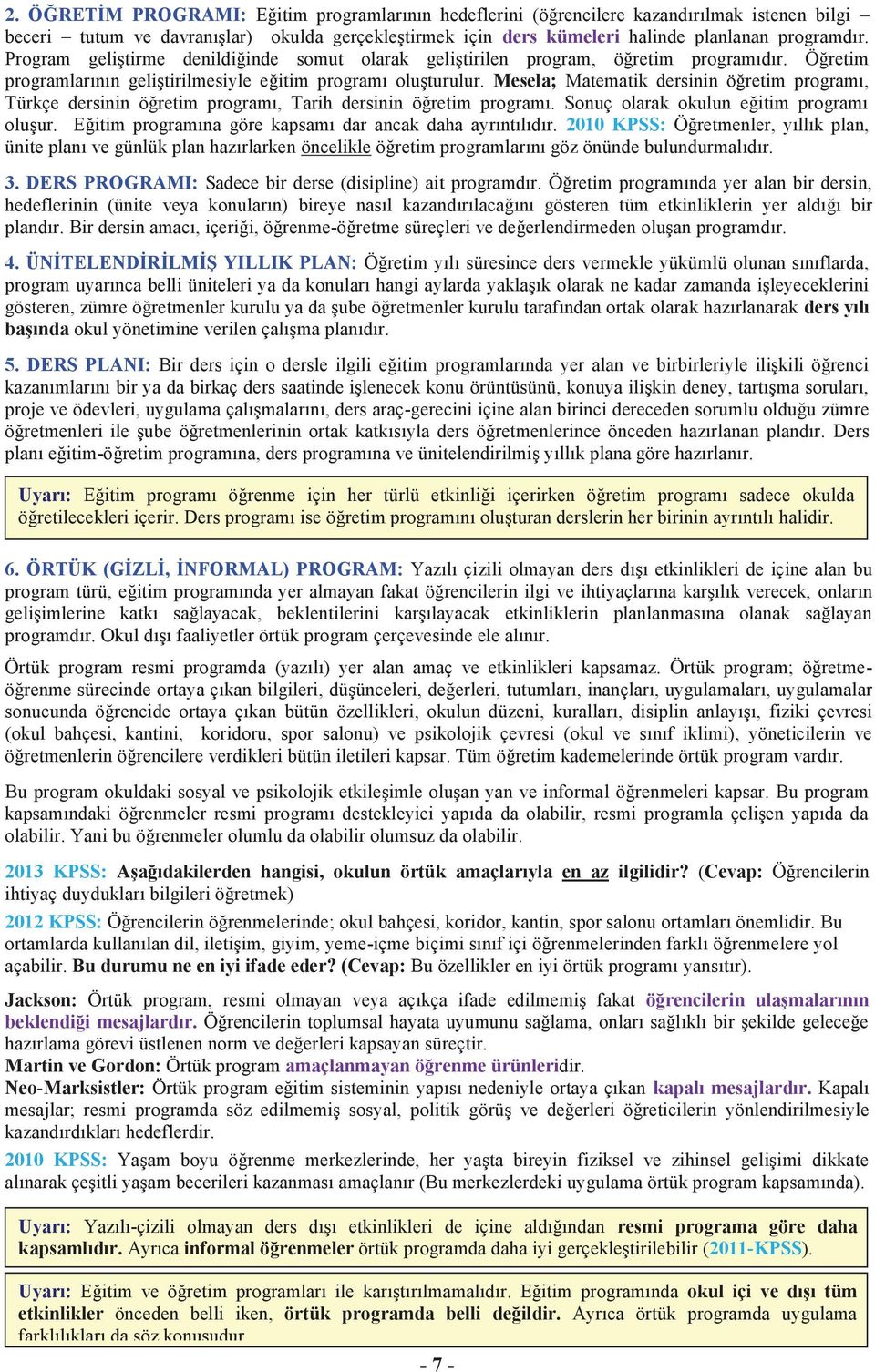 Mesela; Matematik dersinin öğretim programı, Türkçe dersinin öğretim programı, Tarih dersinin öğretim programı. Sonuç olarak okulun eğitim programı oluşur.