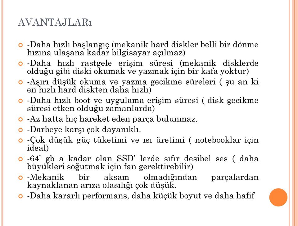 olduğu zamanlarda) -Az hatta hiç hareket eden parça bulunmaz. -Darbeye karşı çok dayanıklı.