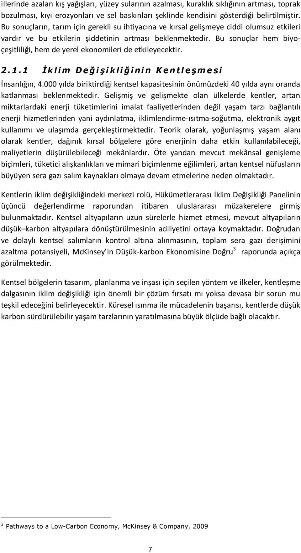 Bu sonuçlar hem biyoçeşitliliği, hem de yerel ekonomileri de etkileyecektir. 2. 1. 1 İ k l i m D e ğ i ş i k l i ğ i n i n K e n t l e ş m e s i İnsanlığın, 4.