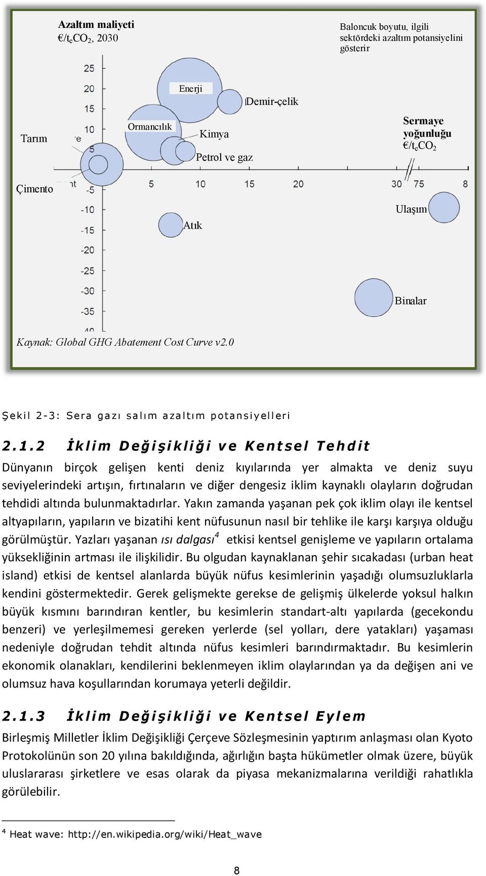 2 İ k l i m D e ğ i ş i k l i ğ i v e K e n t s e l T e h d i t Dünyanın birçok gelişen kenti deniz kıyılarında yer almakta ve deniz suyu seviyelerindeki artışın, fırtınaların ve diğer dengesiz iklim